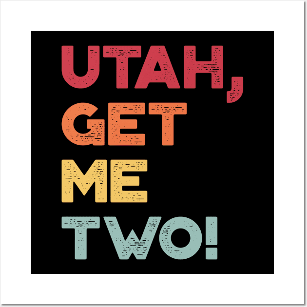 Utah Get Me Two Funny Vintage Retro (Sunset) Wall Art by truffela